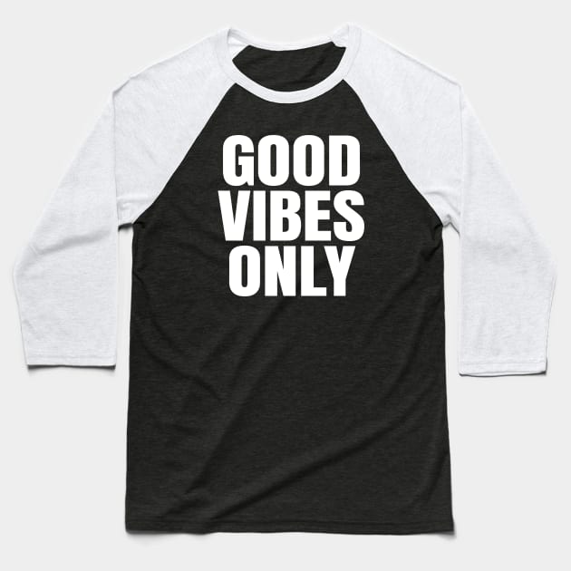 Good Vibes Only Baseball T-Shirt by ShopBuzz